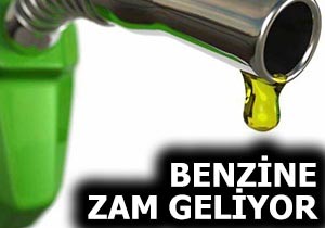 Benzine zam geliyor